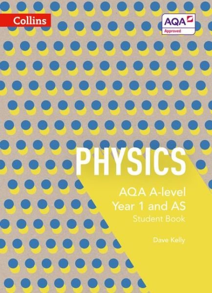 AQA A Level Physics Year 1 and AS Student Book - Collins AQA A Level Science - Dave Kelly - Books - HarperCollins Publishers - 9780007590223 - July 6, 2015