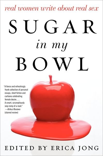 Sugar in My Bowl: Real Women Write About Real Sex - Erica Jong - Boeken - HarperCollins Publishers Inc - 9780062193223 - 20 juli 2012