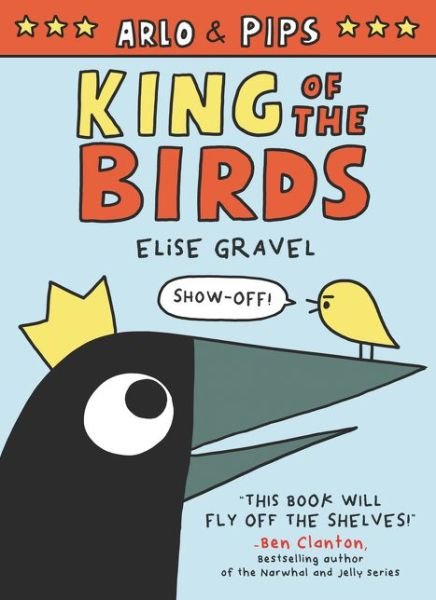 Cover for Elise Gravel · Arlo &amp; Pips: King of the Birds - Arlo &amp; Pips (Pocketbok) (2020)