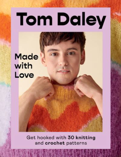 Made with Love: Get hooked with 30 knitting and crochet patterns - Tom Daley - Livros - HarperCollins - 9780063282223 - 22 de novembro de 2022
