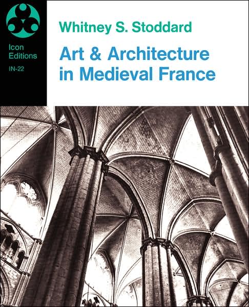 Cover for Whitney Stoddard · Art And Architecture In Medieval France: Medieval Architecture, Sculpture, Stained Glass, Manuscripts, The Art Of The Church Treasuries (Paperback Bog) (1972)