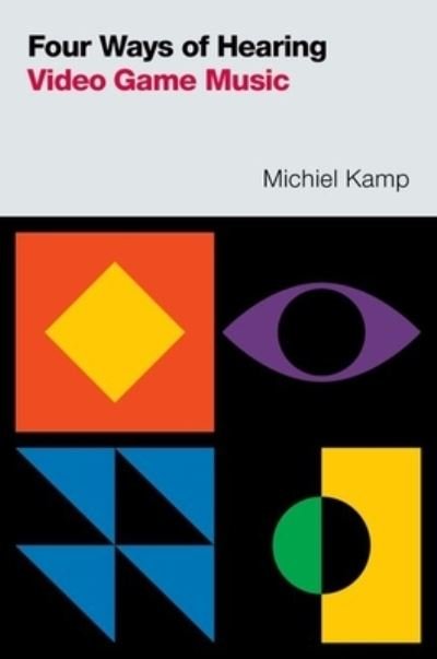 Kamp, Michiel (Assistant Professor of Musicology, Assistant Professor of Musicology, Utrecht University) · Four Ways of Hearing Video Game Music - Oxford Music / Media (Paperback Book) (2024)