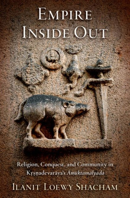 Cover for Editor · Empire Inside Out: Religion, Conquest, and Community in Krsnadevaraya's Amuktamalyada - AAR Religion in Translation (Inbunden Bok) (2024)