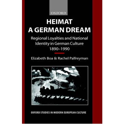 Cover for Boa, Elizabeth (Professor of German, Professor of German, University of Nottingham) · Heimat - A German Dream: Regional Loyalties and National Identity in German Culture 1890-1990 - Oxford Studies in Modern European Culture (Hardcover Book) (2000)