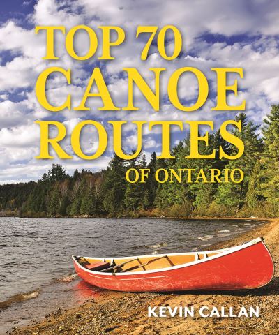 Cover for Kevin Callan · Top 70 Canoe Routes of Ontario (Pocketbok) (2023)