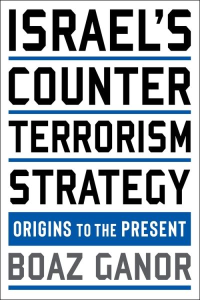 Cover for Boaz Ganor · Israel's Counterterrorism Strategy: Origins to the Present - Columbia Studies in Terrorism and Irregular Warfare (Hardcover Book) (2021)