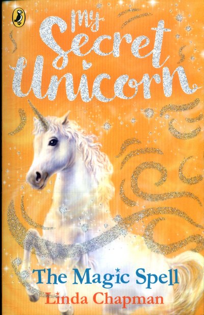 My Secret Unicorn: The Magic Spell - My Secret Unicorn - Linda Chapman - Książki - Penguin Random House Children's UK - 9780241354223 - 8 marca 2018