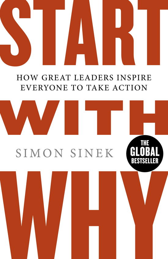 Cover for Simon Sinek · Start With Why: How Great Leaders Inspire Everyone to Take Action (Paperback Bog) (2011)