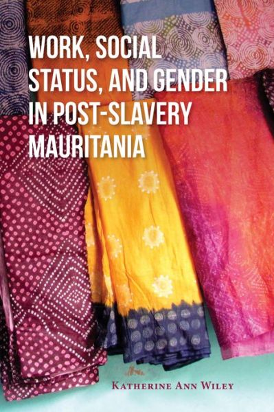 Cover for Katherine A. Wiley · Work, Social Status, and Gender in Post-Slavery Mauritania (Paperback Book) (2018)