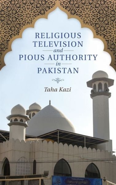 Cover for Taha Kazi · Religious Television and Pious Authority in Pakistan (Hardcover Book) (2021)