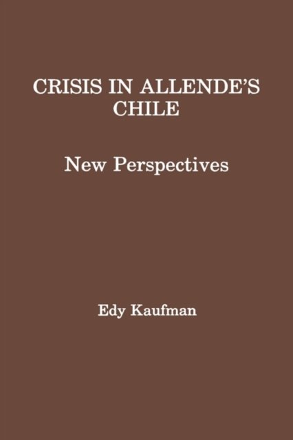 Cover for Edy Kaufman · Crisis in Allende's Chile: New Perspectives (Hardcover bog) (1988)