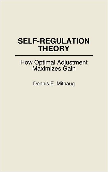 Cover for Dennis Mithaug · Self-Regulation Theory: How Optimal Adjustment Maximizes Gain (Hardcover Book) (1993)