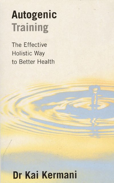 Cover for Kai Kermani · Autogenic Training: The Effective Holistic Way to Better Health (Paperback Book) [Main edition] (1996)