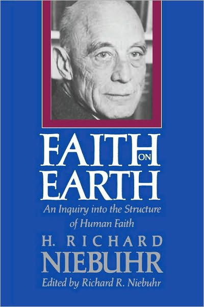 Faith on Earth: An Inquiry into the Structure of Human Faith - H. Richard Niebuhr - Książki - Yale University Press - 9780300051223 - 24 lipca 1991