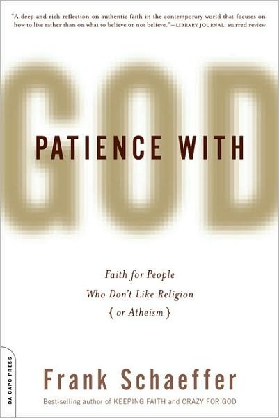 Patience With God: Faith for People Who Don't Like Religion (or Atheism) - Frank Schaeffer - Bøger - Hachette Books - 9780306819223 - 26. oktober 2010