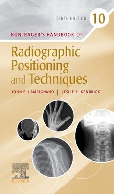 Cover for Lampignano, John (Retired Director Gateway Community College Phoenix, Arizona&lt;br&gt;Visiting Professor Boise State University Boise, Idaho) · Bontrager's Handbook of Radiographic Positioning and Techniques (Spiral Book) (2021)