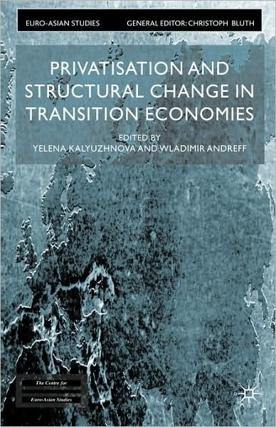 Cover for Yelena Kalyuzhnova · Privatisation and Structural Change in Transition Economies - Euro-Asian Studies (Hardcover bog) (2003)
