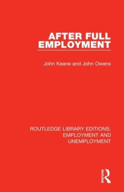 Cover for Keane, John (University of Sydney, Australia) · After Full Employment - Routledge Library Editions: Employment and Unemployment (Paperback Book) (2020)