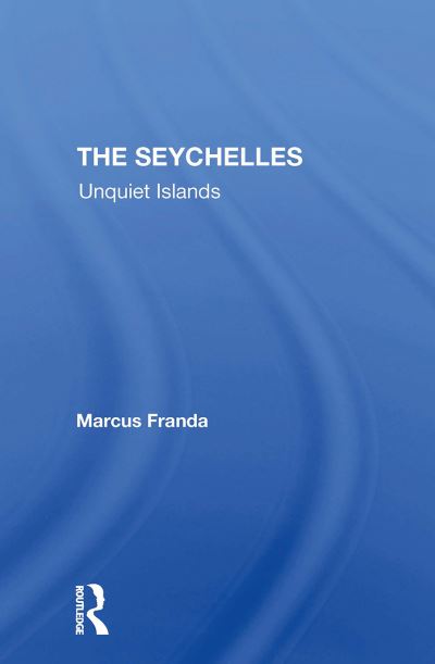 Marcus Franda · The Seychelles: Unquiet Islands (Paperback Book) (2024)