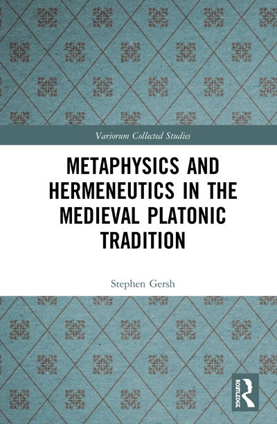 Cover for Stephen Gersh · Metaphysics and Hermeneutics in the Medieval Platonic Tradition - Variorum Collected Studies (Hardcover Book) (2020)