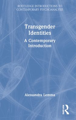 Cover for Alessandra Lemma · Transgender Identities: A Contemporary Introduction - Routledge Introductions to Contemporary Psychoanalysis (Hardcover Book) (2021)