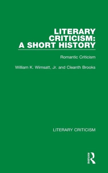 Cover for Cleanth Brooks · Literary Criticism: A Short History: Romantic Criticism - Literary Criticism (Hardcover Book) (2021)