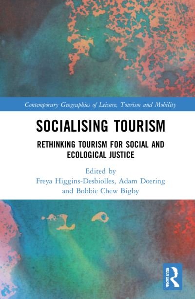 Cover for Freya Higgins-Desbiolles · Socialising Tourism: Rethinking Tourism for Social and Ecological Justice - Contemporary Geographies of Leisure, Tourism and Mobility (Hardcover Book) (2021)