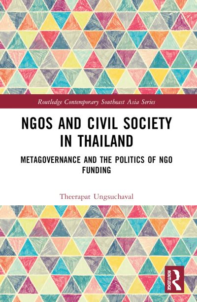 Cover for Ungsuchaval, Theerapat (Mahidol University, Thailand) · NGOs and Civil Society in Thailand: Metagovernance and the Politics of NGO Funding - Routledge Contemporary Southeast Asia Series (Paperback Book) (2024)