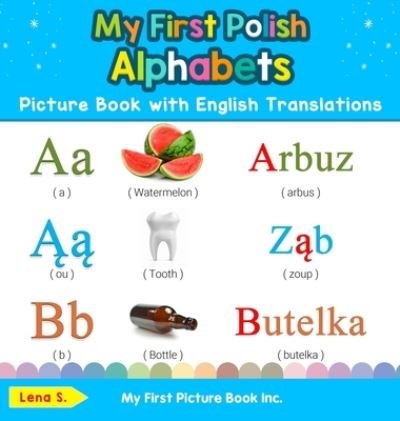 Cover for Lena S · My First Polish Alphabets Picture Book with English Translations: Bilingual Early Learning &amp; Easy Teaching Polish Books for Kids - Teach &amp; Learn Basic Polish Words for Children (Hardcover Book) (2019)