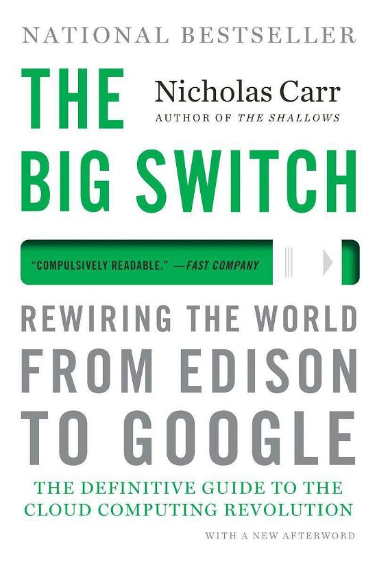 The Big Switch: Rewiring the World, from Edison to Google - Nicholas Carr - Books - WW Norton & Co - 9780393345223 - June 25, 2013