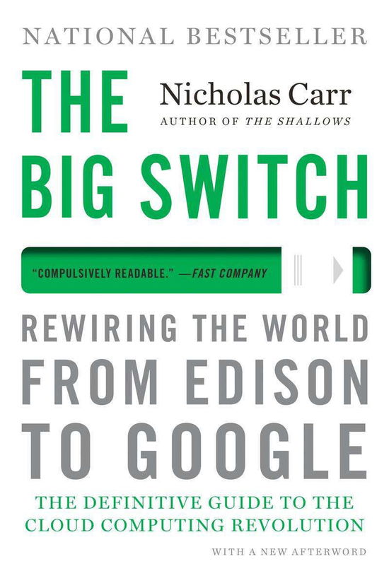 The Big Switch: Rewiring the World, from Edison to Google - Nicholas Carr - Books - WW Norton & Co - 9780393345223 - June 25, 2013