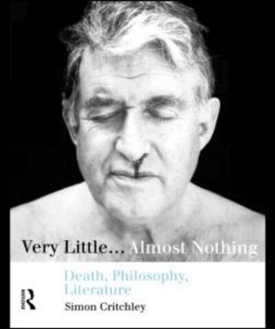 Cover for Simon Critchley · Very Little...Almost Nothing: Death, Philosophy, Literature - Warwick Studies in European Philosophy (Pocketbok) (1997)