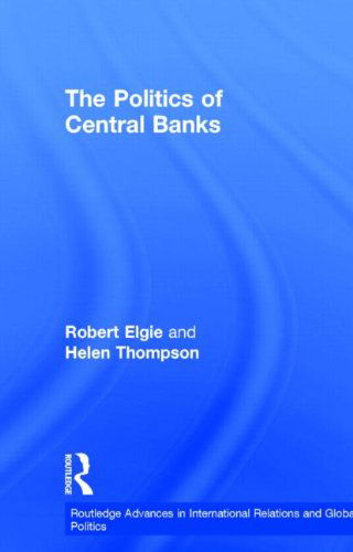 Cover for Robert Elgie · The Politics of Central Banks - Routledge Advances in International Relations and Global Politics (Gebundenes Buch) (1998)