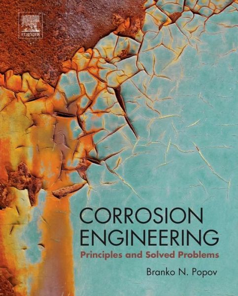 Cover for Popov, Branko N. (Carolina Distinguished Professor and Director of the Center for Electrochemical Engineering, University of South Carolina, Columbia, SC, USA) · Corrosion Engineering: Principles and Solved Problems (Hardcover Book) (2015)