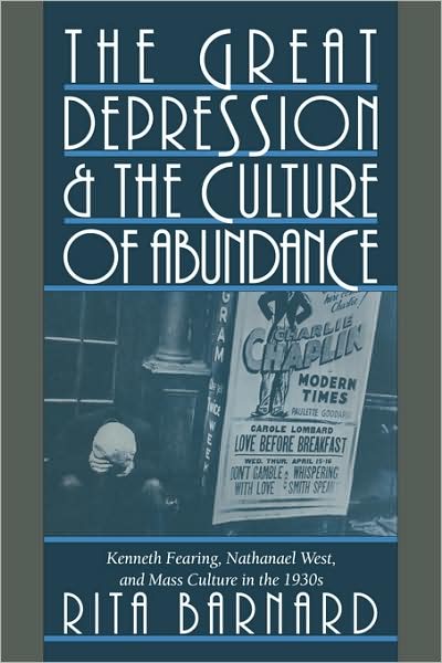 Cover for Barnard, Rita (University of Pennsylvania) · The Great Depression and the Culture of Abundance: Kenneth Fearing, Nathanael West, and Mass Culture in the 1930s - Cambridge Studies in American Literature and Culture (Paperback Book) (2009)