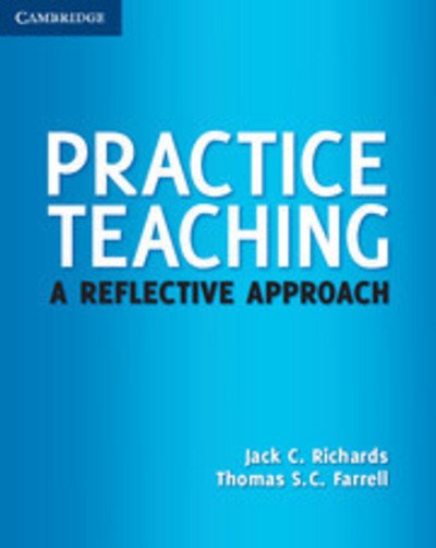 Practice Teaching: A Reflective Approach - Cambridge Teacher Training and Development - Jack C. Richards - Books - Cambridge University Press - 9780521186223 - March 14, 2011