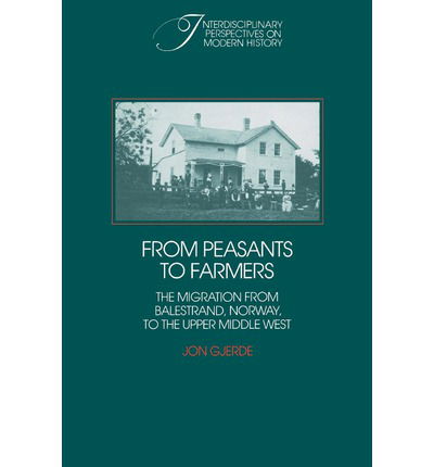 Cover for Jon Gjerde · From Peasants to Farmers: The Migration from Balestrand, Norway, to the Upper Middle West - Interdisciplinary Perspectives on Modern History (Paperback Book) (1989)