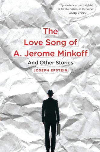 The Love Song of A. Jerome Minkoff: and Other Stories - Joseph Epstein - Kirjat - Mariner Books - 9780547520223 - keskiviikko 1. kesäkuuta 2011