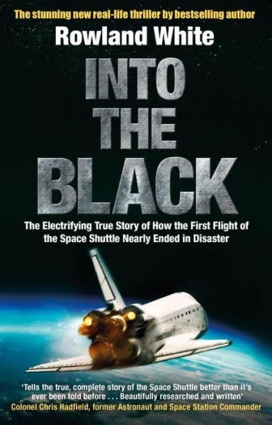 Cover for Rowland White · Into the Black: The electrifying true story of how the first flight of the Space Shuttle nearly ended in disaster (Paperback Book) (2017)