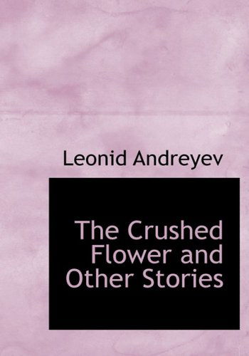 Cover for Leonid Nikolayevich Andreyev · The Crushed Flower and Other Stories (Hardcover Book) [Large Type edition] (2008)