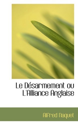 Cover for Alfred Naquet · Le Dacsarmement Ou L'alliance Anglaise (Paperback Bog) [French edition] (2008)
