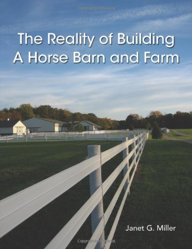 The Reality of Building a Horse Barn and Farm - Janet G. Miller - Livros - lulu.com - 9780557868223 - 27 de novembro de 2010