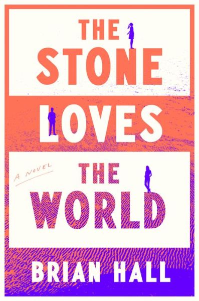 The Stone Loves the World: A Novel - Brian Hall - Kirjat - Penguin Publishing Group - 9780593297223 - tiistai 8. kesäkuuta 2021