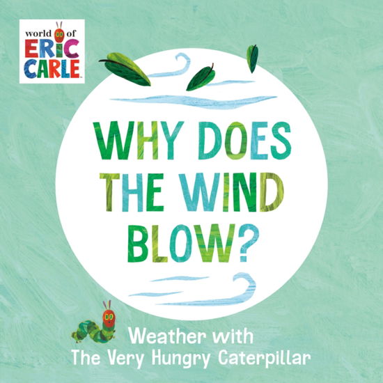 Why Does the Wind Blow?: Weather with The Very Hungry Caterpillar - Eric Carle - Books - Penguin Young Readers - 9780593750223 - February 11, 2025