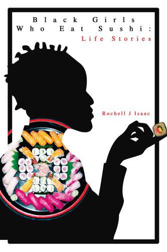 Cover for Rochell Isaac · Black Girls Who Eat Sushi: Life Stories (Taschenbuch) (2004)