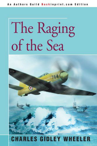 The Raging of the Sea - Charles Wheeler - Libros - Backinprint.com - 9780595363223 - 13 de septiembre de 2005