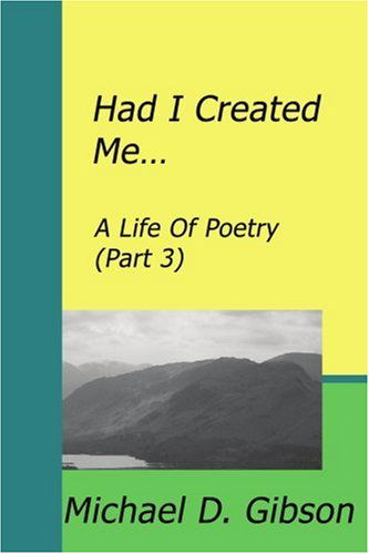 Cover for Michael Gibson · Had I Created Me...: a Life of Poetry (Part 3) (Paperback Book) (2006)