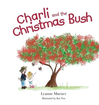 Charli and the Christmas Bush - Australian Bush - Leanne Murner - Books - Karen Mc Dermott Publishing - 9780645176223 - May 20, 2021