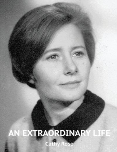 Cover for Cathy Rose · An Extraordinary Life (Hardcover Book) (2021)