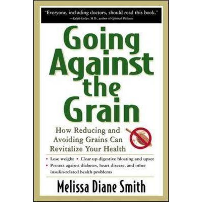 Going Against the Grain: How Reducing and Avoiding Grains Can Revitalize Your Health - Melissa Smith - Books - NTC Publishing Group,U.S. - 9780658017223 - May 16, 2002